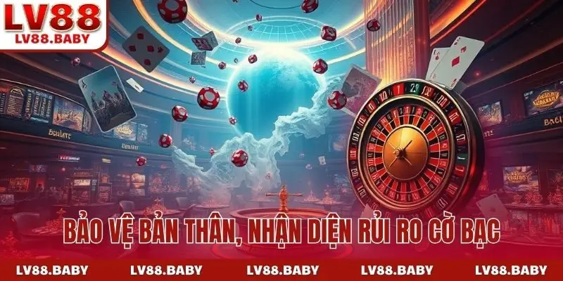 Bảo vệ bản thân, nhận diện rủi ro cờ bạc