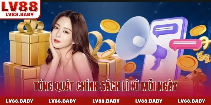 Tổng quát chính sách lì xì mỗi ngày